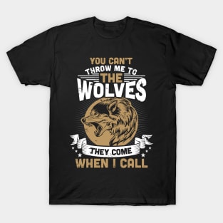 Can't Throw Me To The Wolves They Come When I Call T-Shirt